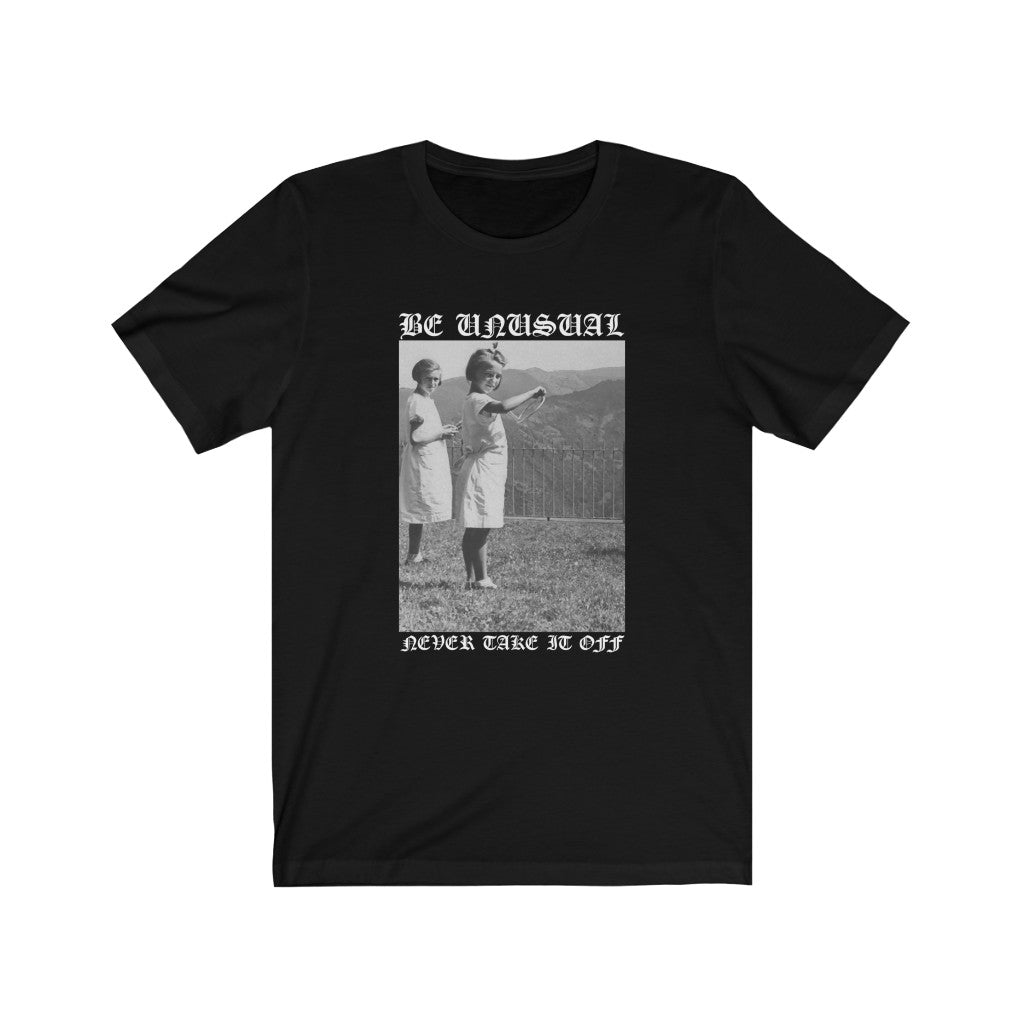 NEVER TAKE IT OFF - Be Unusual Tee